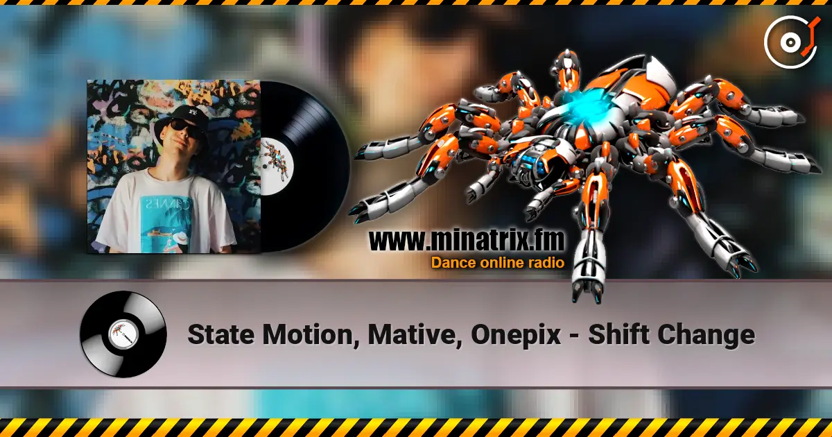 State Motion, Mative, Onepix - Shift Change online in hoher Qualität hören | Minatrix.FM