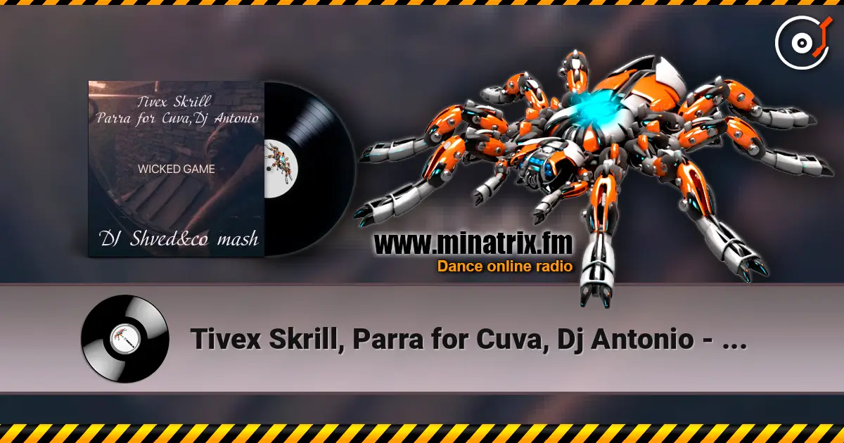 Tivex Skrill, Parra for Cuva, Dj Antonio - Wicked game (DJ Shved&co mash) online in hoher Qualität hören | Minatrix.FM
