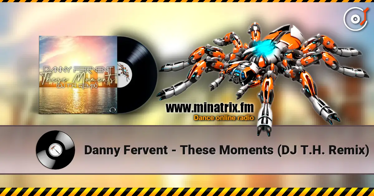 Danny Fervent - These Moments (DJ T.H. Remix) online in hoher Qualität hören | Minatrix.FM