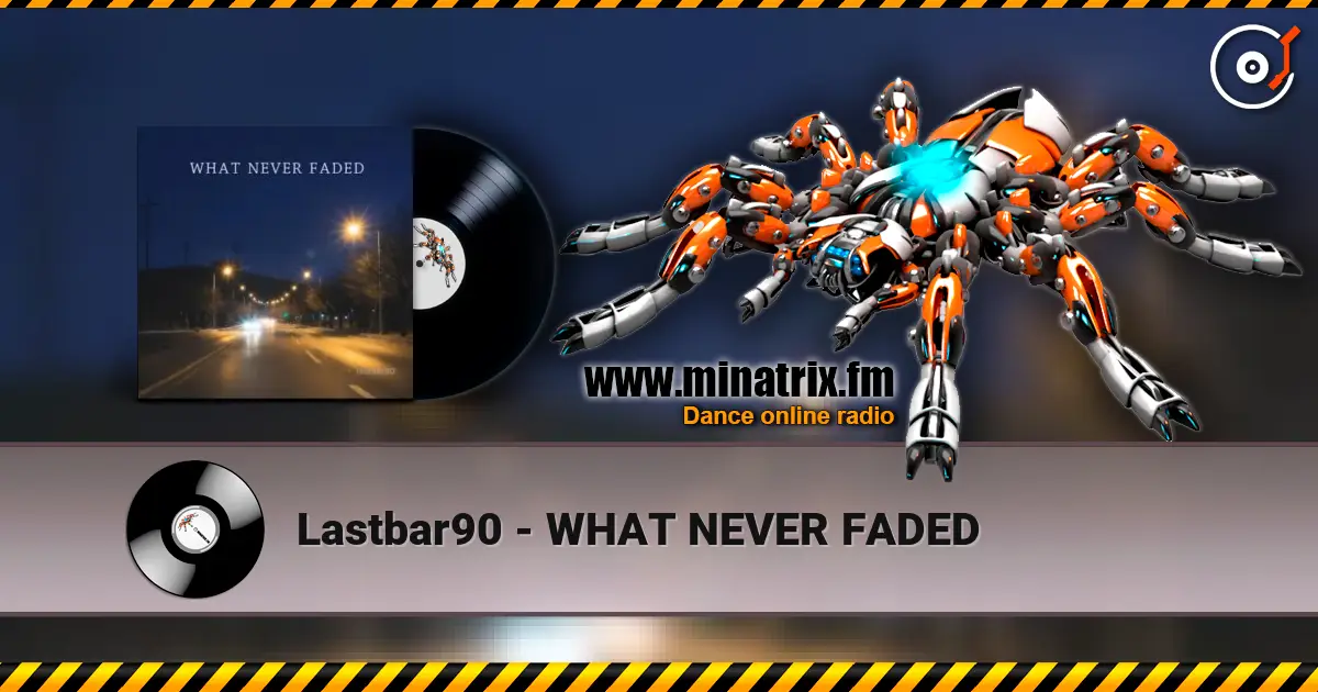 Lastbar90 - WHAT NEVER FADED online in hoher Qualität hören | Minatrix.FM
