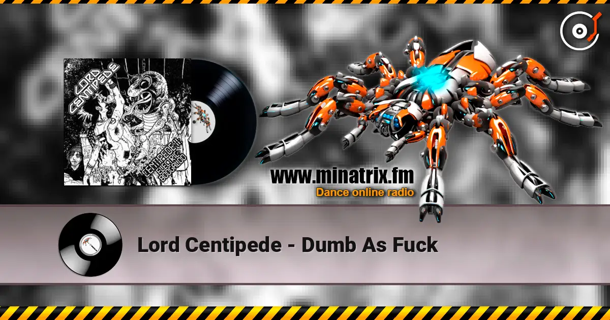 Lord Centipede - Dumb As Fuck online in hoher Qualität hören | Minatrix.FM