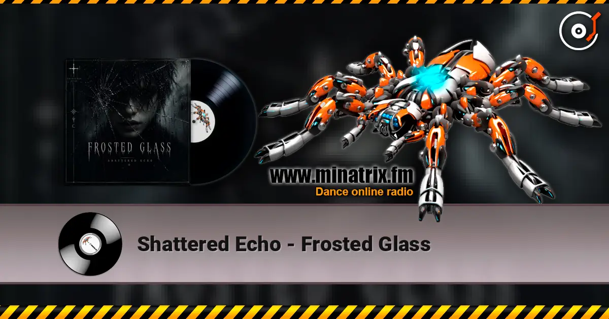 Shattered Echo - Frosted Glass online in hoher Qualität hören | Minatrix.FM