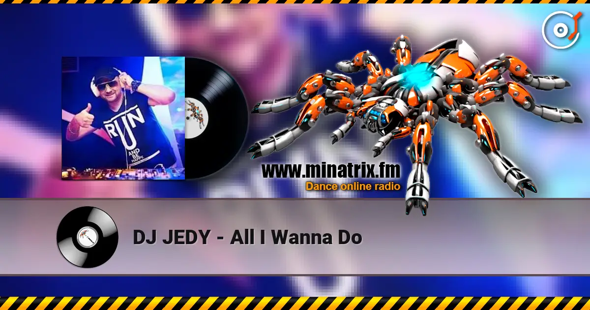 DJ JEDY - All I Wanna Do online in hoher Qualität hören | Minatrix.FM
