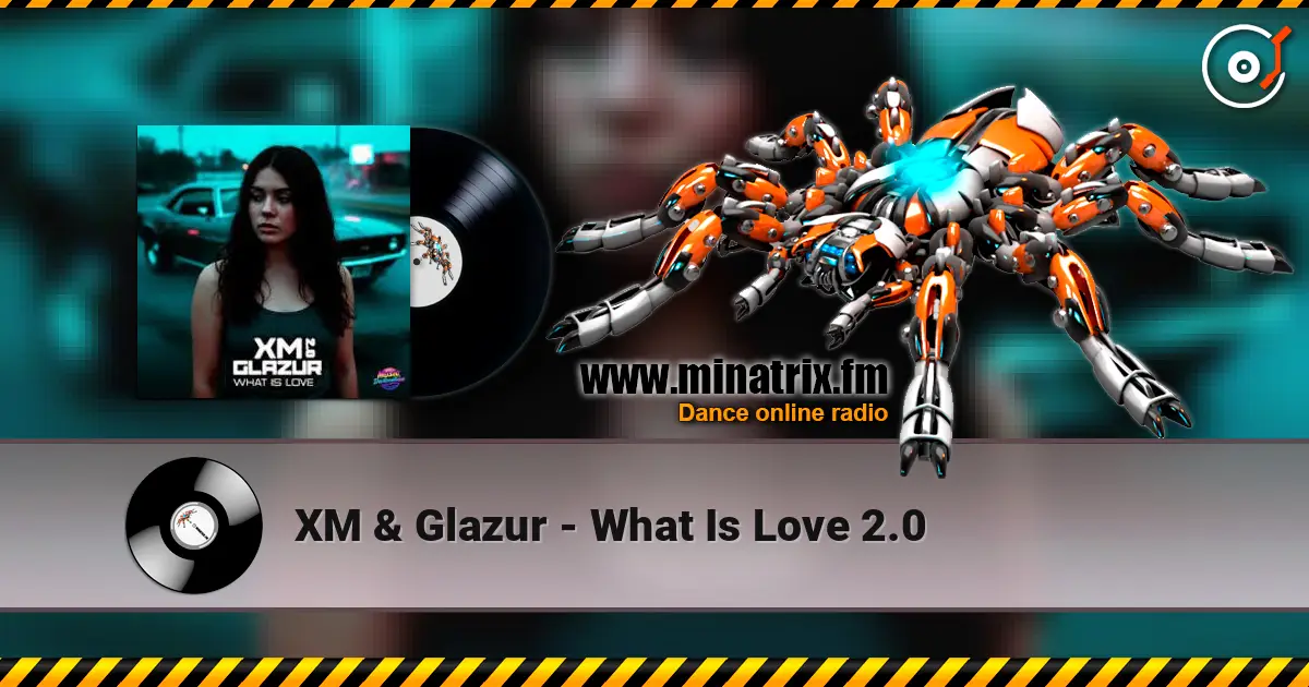XM & Glazur - What Is Love 2.0 online in hoher Qualität hören | Minatrix.FM