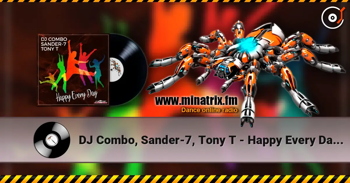 DJ Combo, Sander-7, Tony T - Happy Every Day (Original Mix) online in hoher Qualität hören | Minatrix.FM