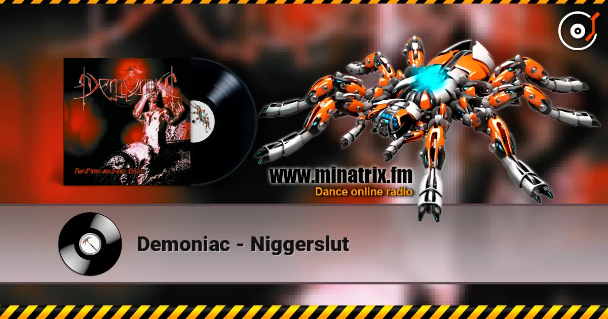 Demoniac - Niggerslut online in hoher Qualität hören | Minatrix.FM