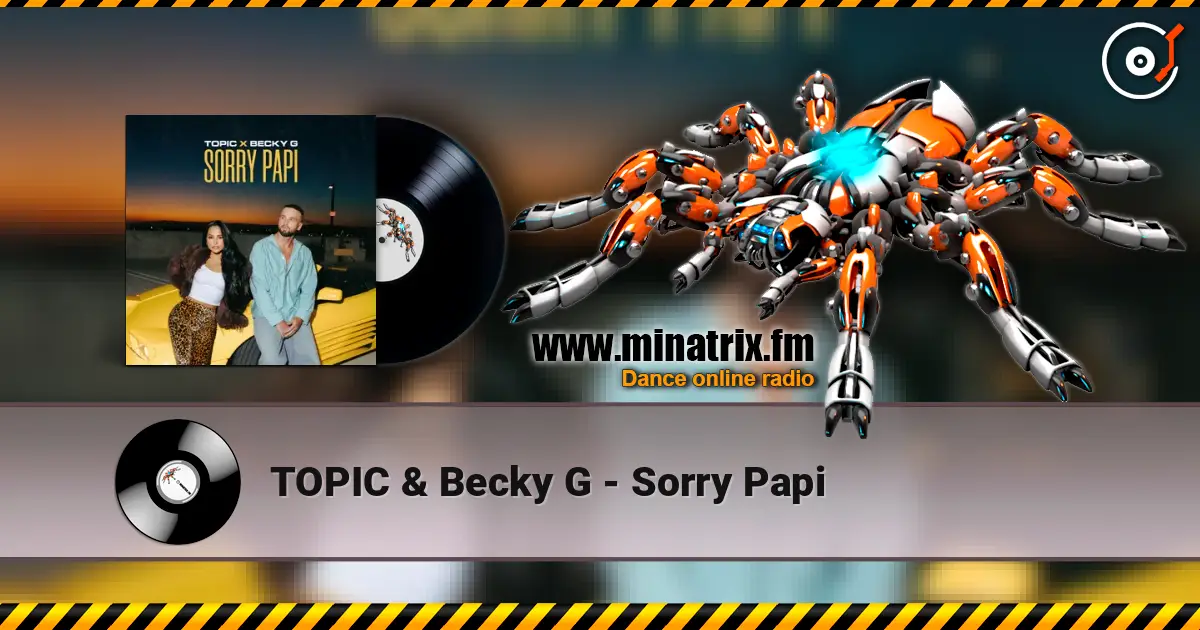 TOPIC & Becky G - Sorry Papi online in hoher Qualität hören | Minatrix.FM