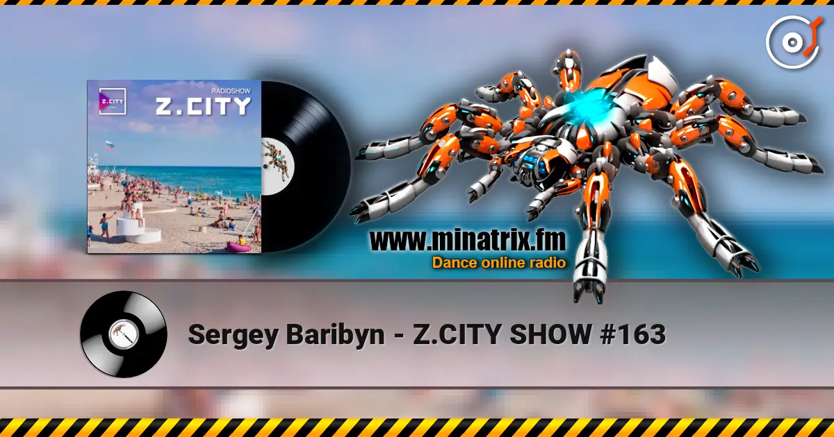 Sergey Baribyn - Z.CITY SHOW #163 online in hoher Qualität hören | Minatrix.FM