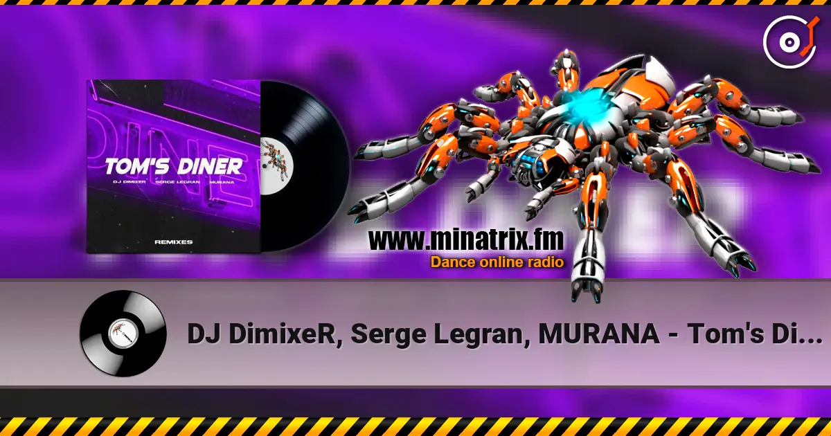 DJ DimixeR, Serge Legran, MURANA - Tom's Diner online in hoher Qualität hören | Minatrix.FM