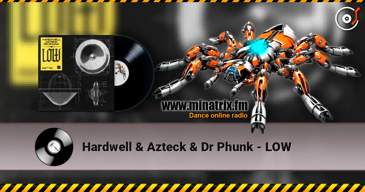 Hardwell & Azteck & Dr Phunk - LOW online in hoher Qualität hören | Minatrix.FM
