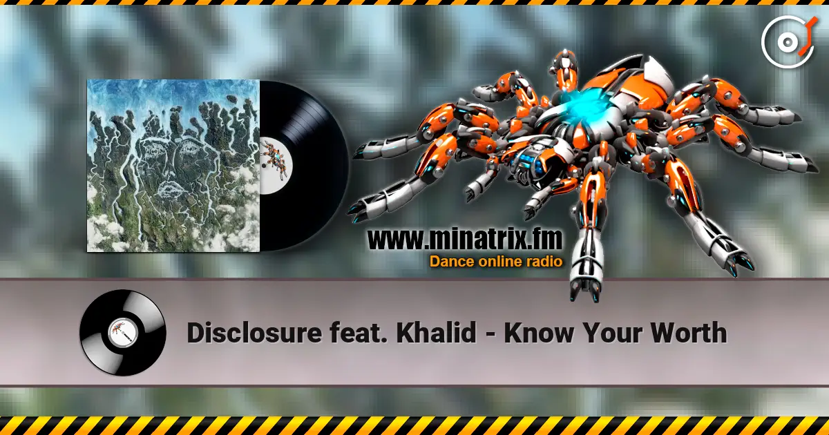 Disclosure feat. Khalid - Know Your Worth online in hoher Qualität hören | Minatrix.FM