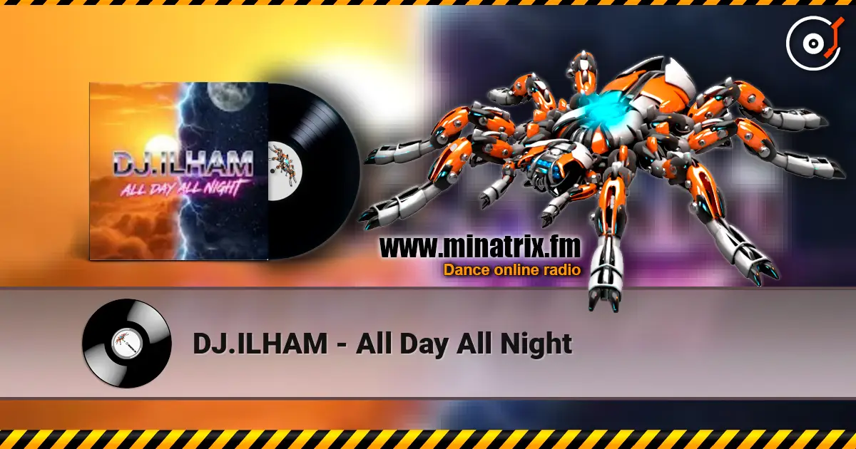 DJ.ILHAM - All Day All Night online in hoher Qualität hören | Minatrix.FM