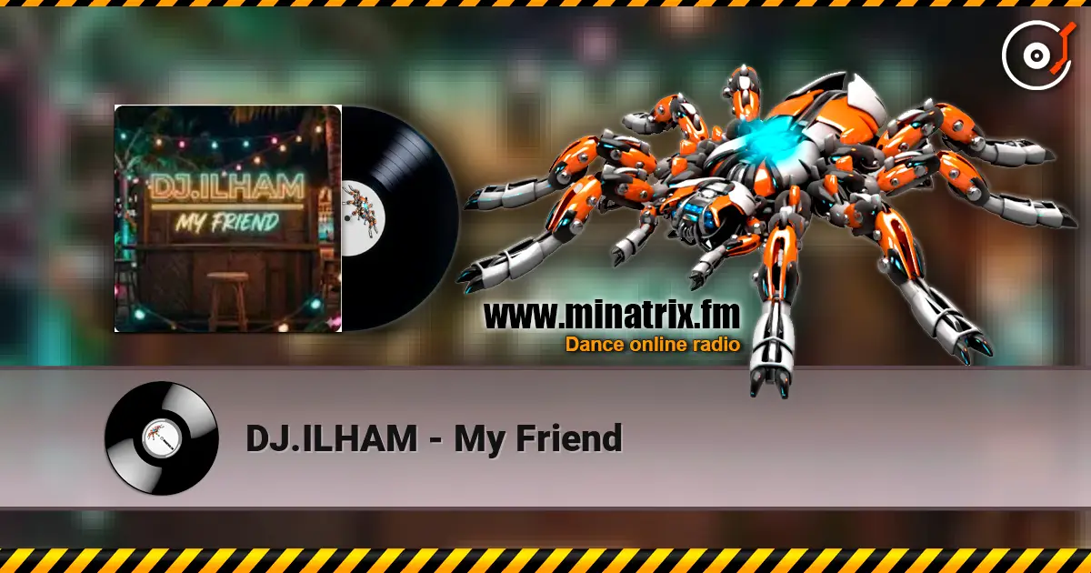DJ.ILHAM - My Friend online in hoher Qualität hören | Minatrix.FM