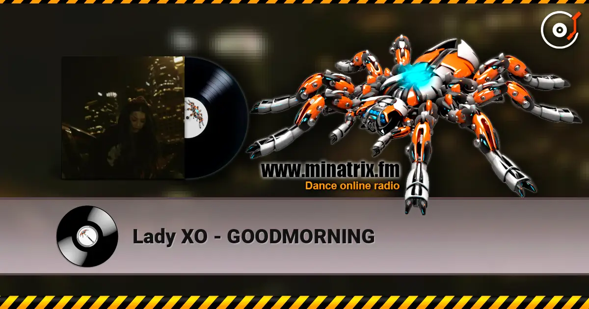Lady XO - GOODMORNING online in hoher Qualität hören | Minatrix.FM