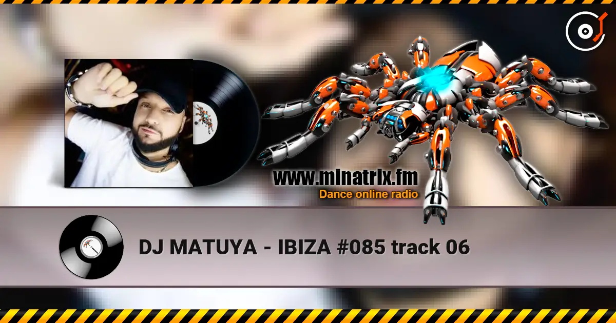 DJ MATUYA - IBIZA #085 track 06 online in hoher Qualität hören | Minatrix.FM