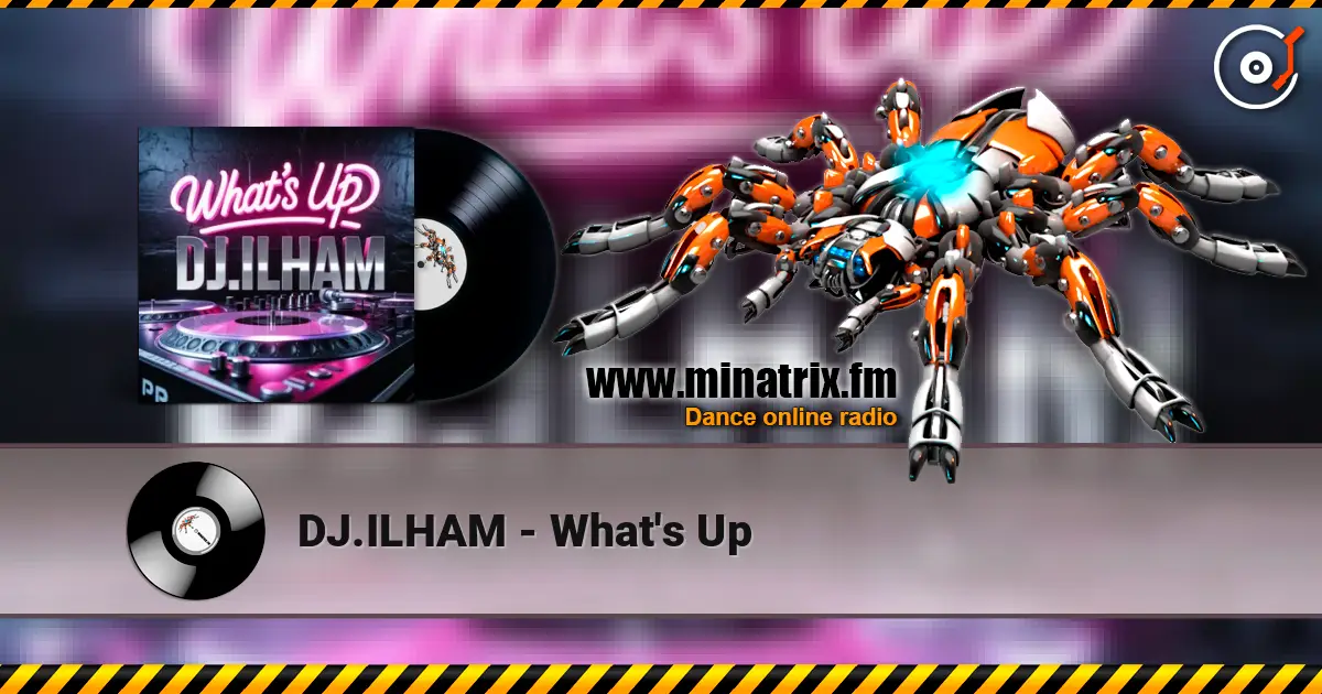 DJ.ILHAM - What's Up online in hoher Qualität hören | Minatrix.FM