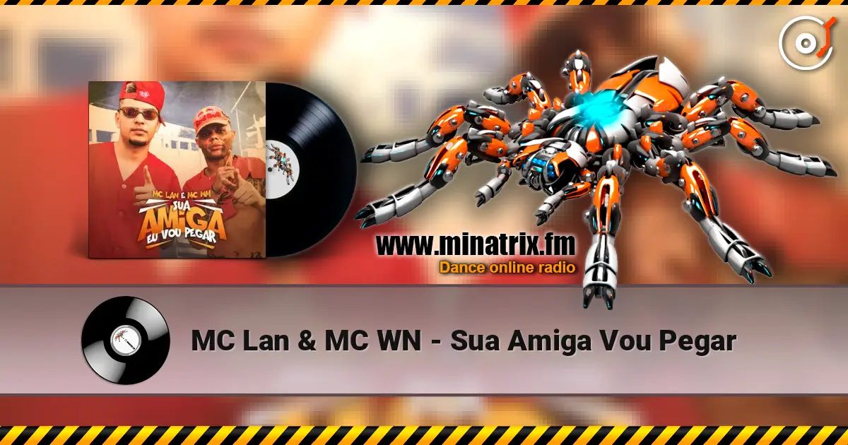 MC Lan & MC WN - Sua Amiga Vou Pegar online in hoher Qualität hören | Minatrix.FM
