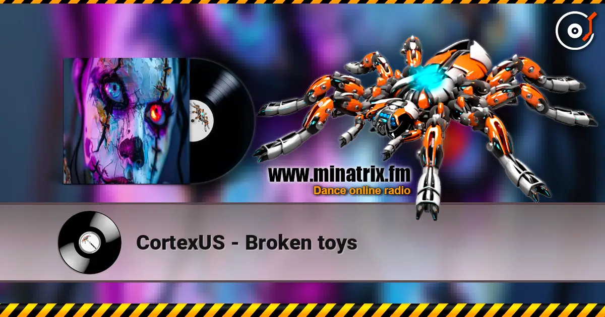 CortexUS - Broken toys online in hoher Qualität hören | Minatrix.FM