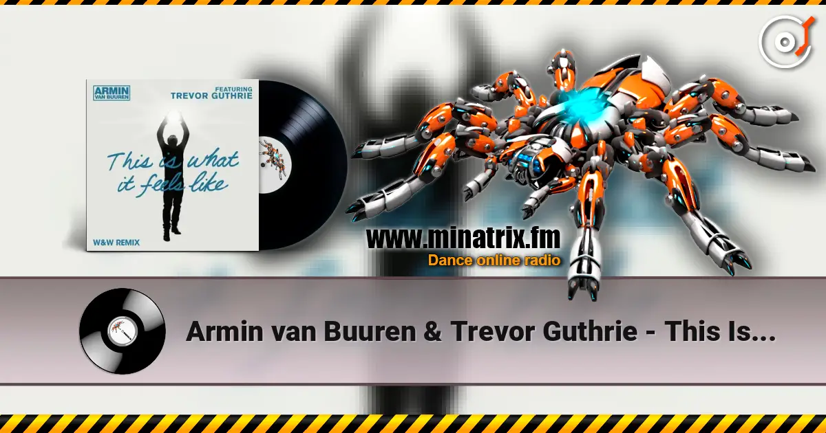 Armin van Buuren & Trevor Guthrie - This Is What It Feels Like (W&W Remix) online in hoher Qualität hören | Minatrix.FM