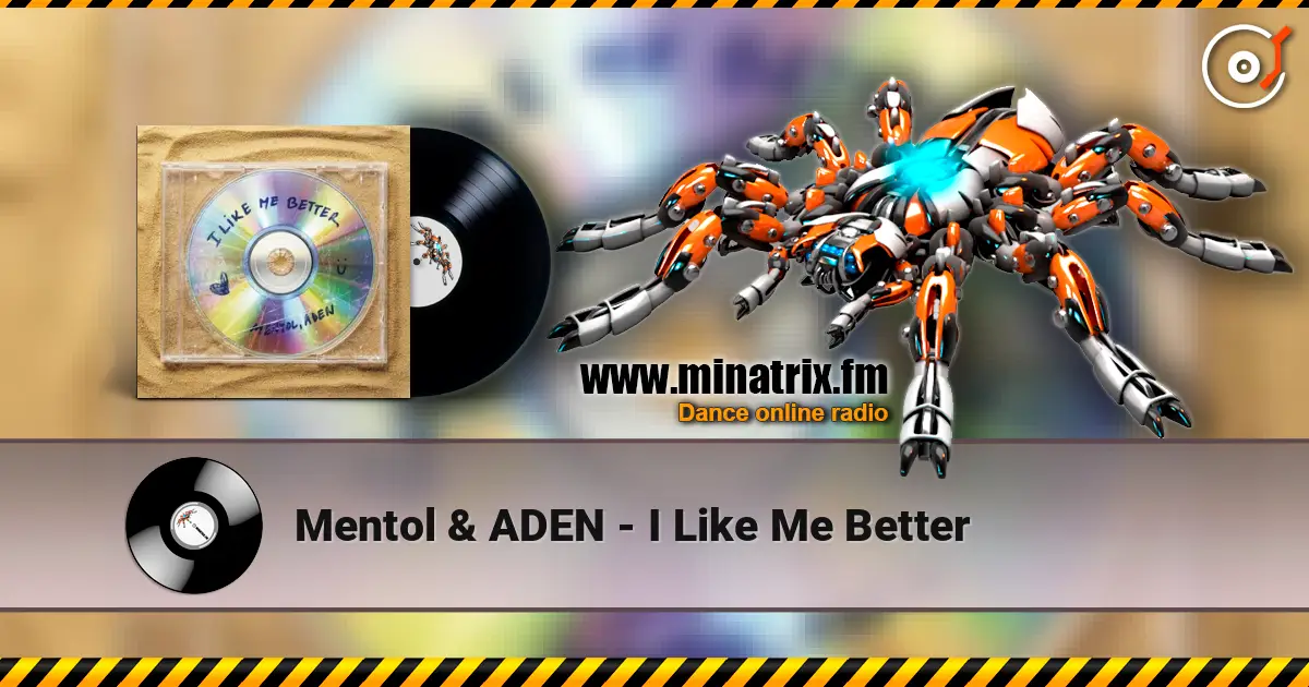 Mentol & ADEN - I Like Me Better online in hoher Qualität hören | Minatrix.FM