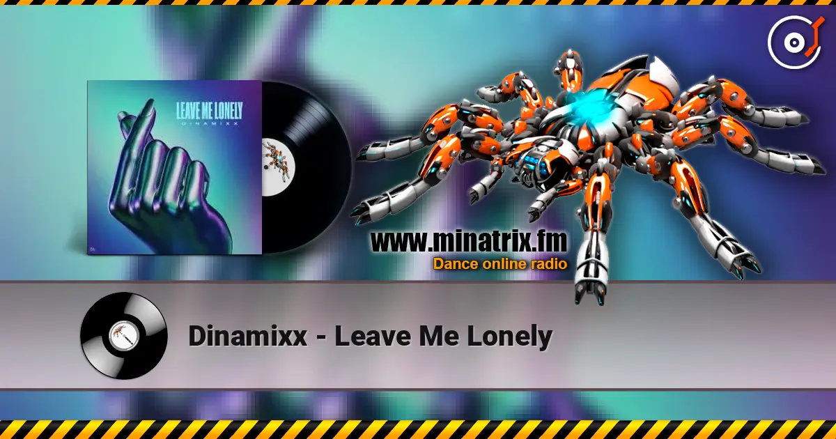 Dinamixx - Leave Me Lonely online in hoher Qualität hören | Minatrix.FM