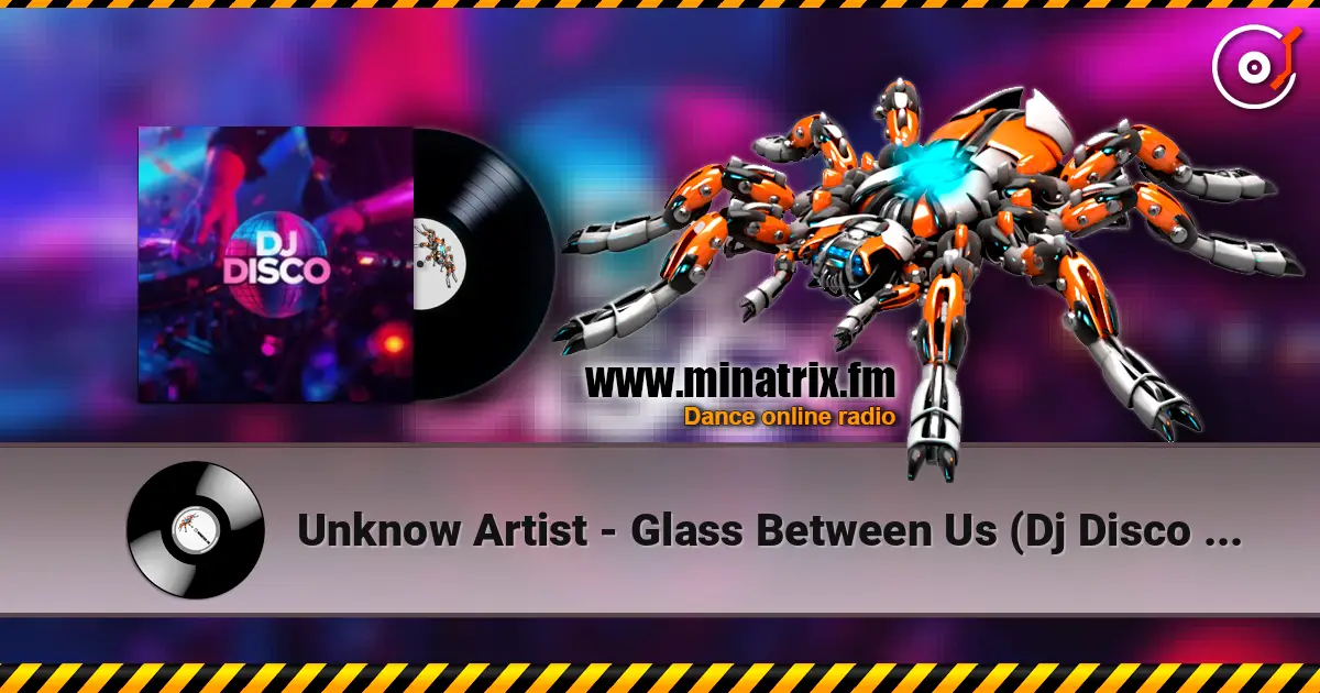 Unknow Artist - Glass Between Us (Dj Disco remix) online in hoher Qualität hören | Minatrix.FM