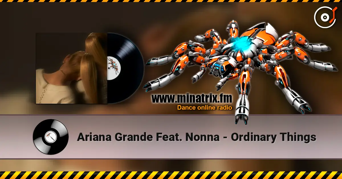 Ariana Grande Feat. Nonna - Ordinary Things online in hoher Qualität hören | Minatrix.FM