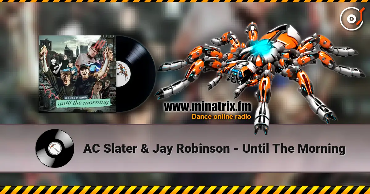 AC Slater & Jay Robinson - Until The Morning online in hoher Qualität hören | Minatrix.FM