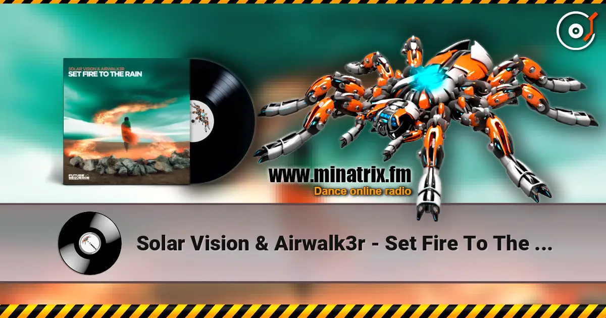 Solar Vision & Airwalk3r - Set Fire To The Rain online in hoher Qualität hören | Minatrix.FM