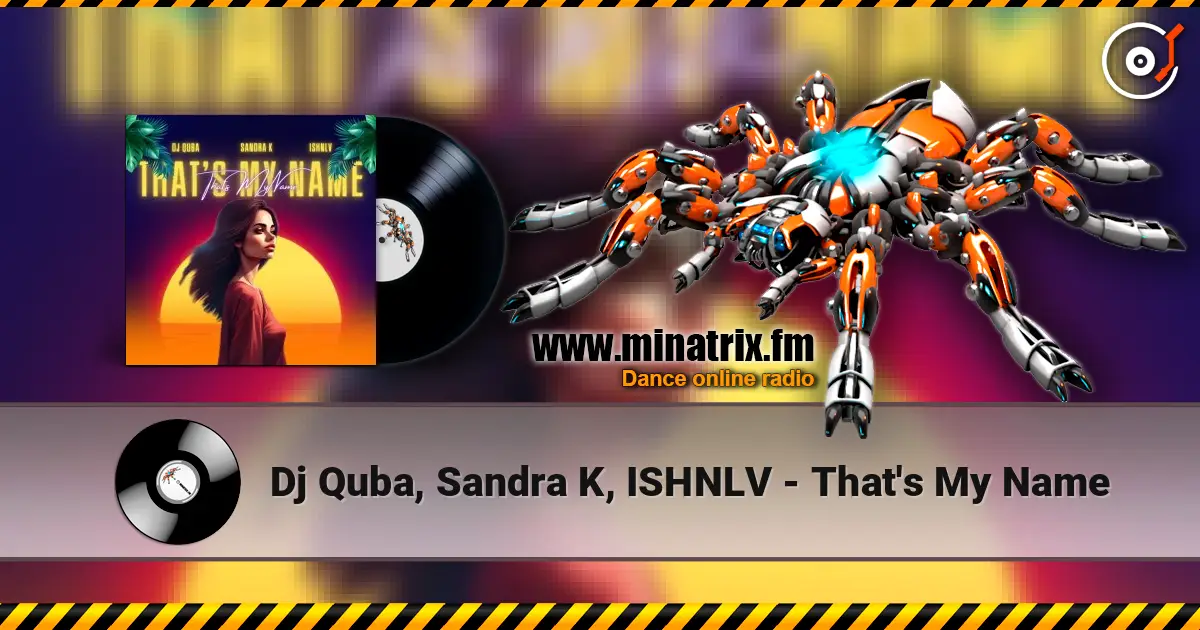 Dj Quba, Sandra K, ISHNLV - That's My Name online in hoher Qualität hören | Minatrix.FM