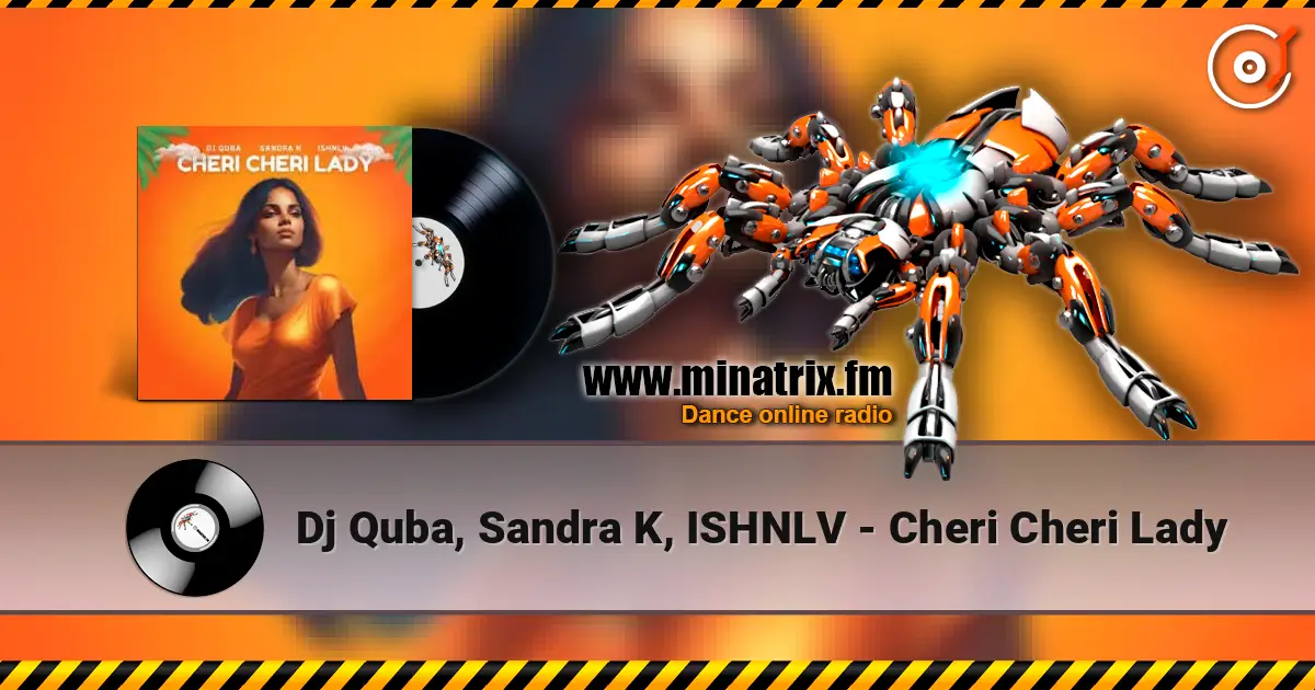 Dj Quba, Sandra K, ISHNLV - Cheri Cheri Lady online in hoher Qualität hören | Minatrix.FM