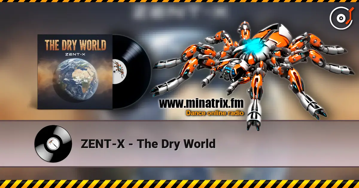 ZENT-X - The Dry World online in hoher Qualität hören | Minatrix.FM