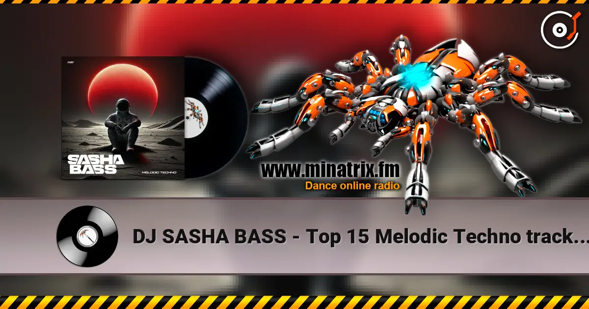 DJ SASHA BASS - Top 15 Melodic Techno tracks May 2026 online in hoher Qualität hören | Minatrix.FM