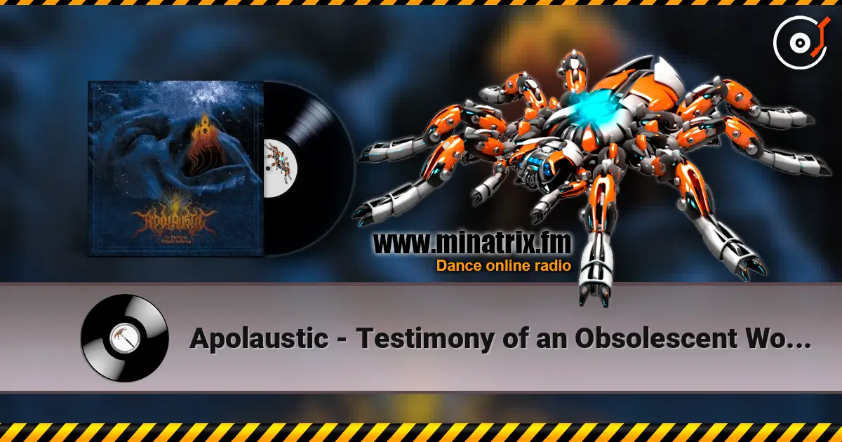 Apolaustic - Testimony of an Obsolescent World online in hoher Qualität hören | Minatrix.FM