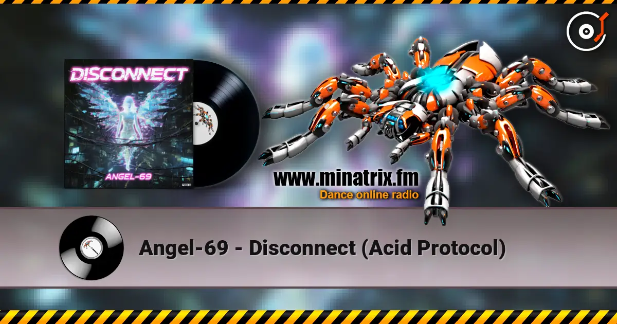 Angel-69 - Disconnect (Acid Protocol) online in hoher Qualität hören | Minatrix.FM