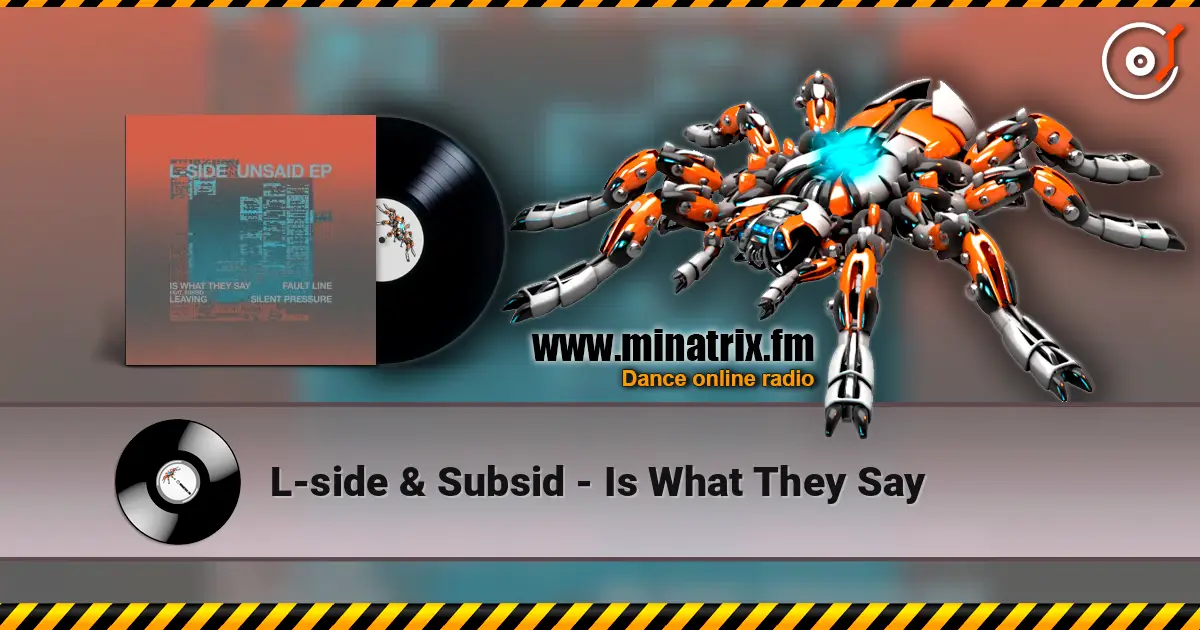 L-side & Subsid - Is What They Say online in hoher Qualität hören | Minatrix.FM