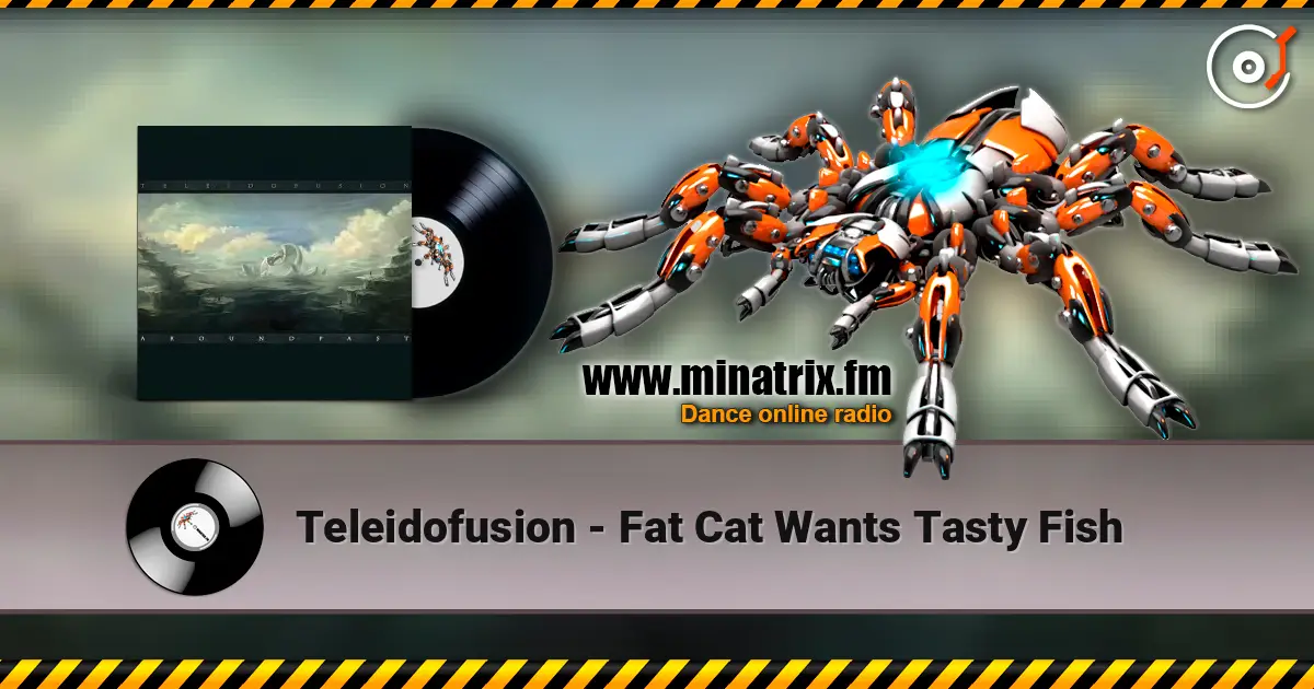 Teleidofusion - Fat Cat Wants Tasty Fish online in hoher Qualität hören | Minatrix.FM