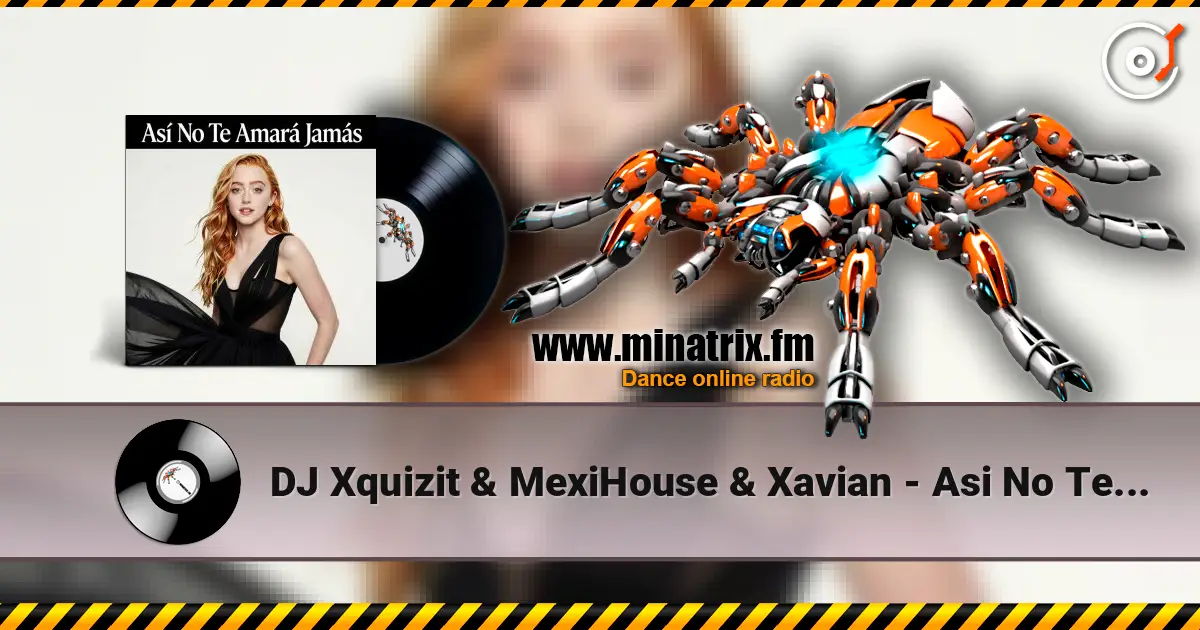 DJ Xquizit & MexiHouse & Xavian - Asi No Te Amara Jamas (Video Edit) online in hoher Qualität hören | Minatrix.FM