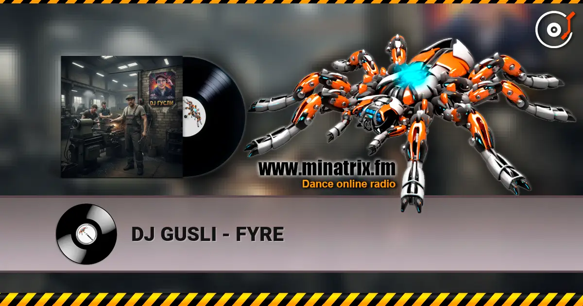 DJ GUSLI - FYRE online in hoher Qualität hören | Minatrix.FM
