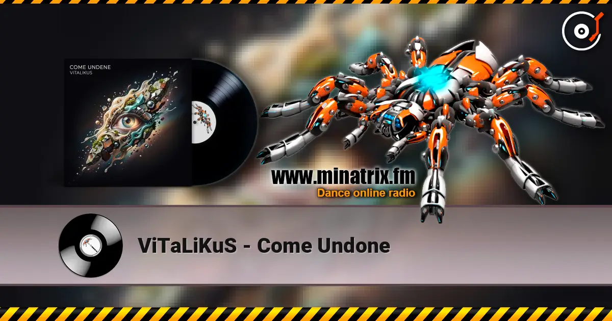 ViTaLiKuS - Come Undone online in hoher Qualität hören | Minatrix.FM