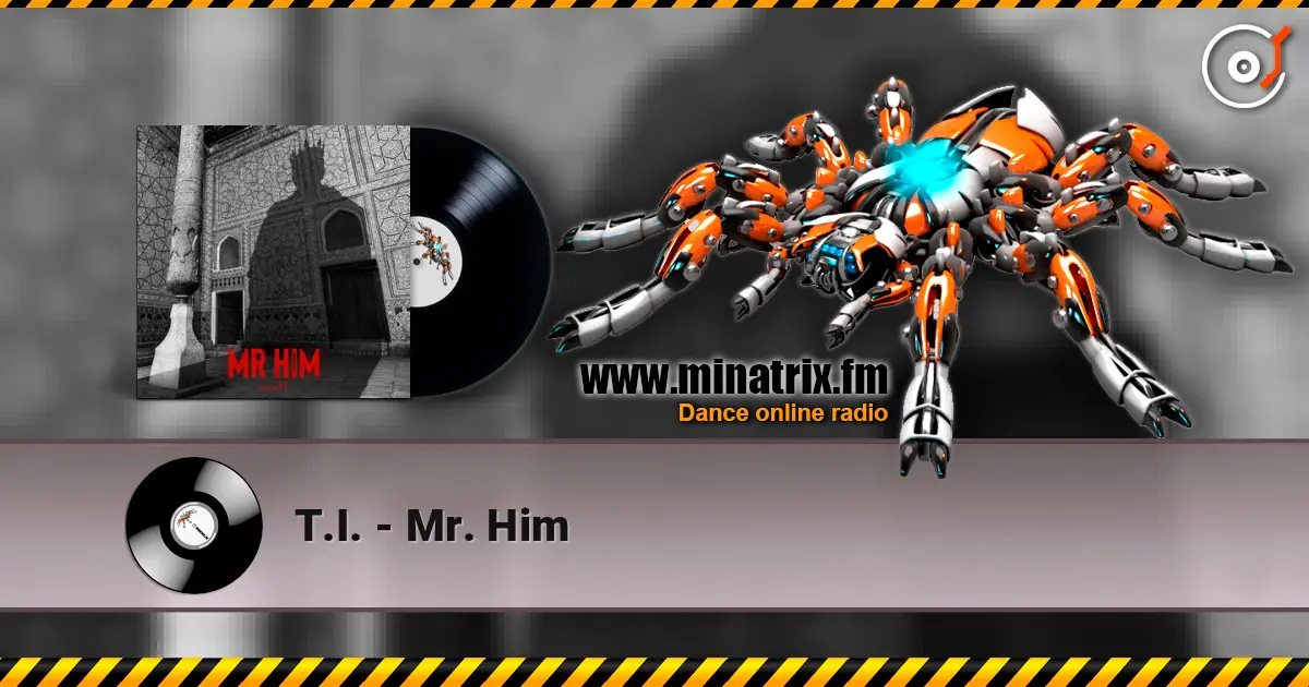 T.I. - Mr. Him online in hoher Qualität hören | Minatrix.FM