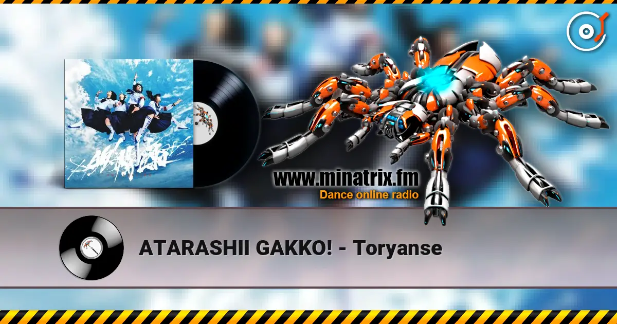 ATARASHII GAKKO! - Toryanse online in hoher Qualität hören | Minatrix.FM