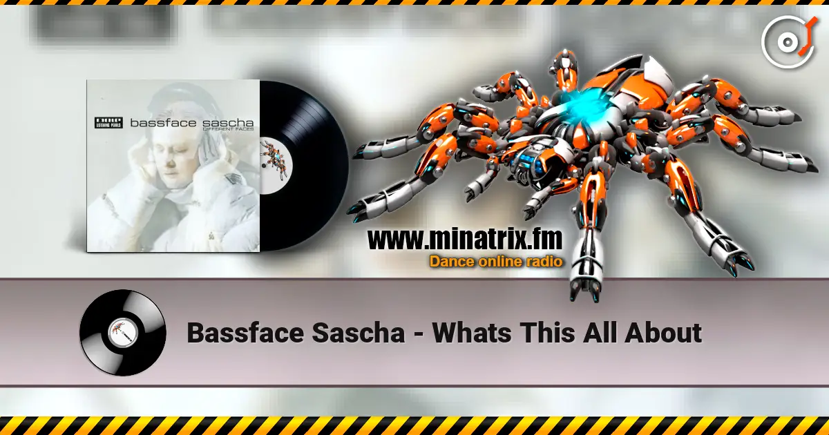 Bassface Sascha - Whats This All About online in hoher Qualität hören | Minatrix.FM