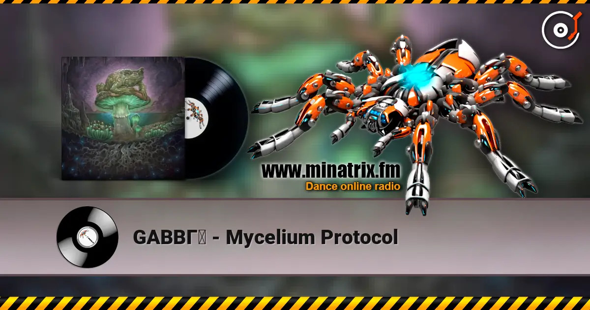 GABBГ - Mycelium Protocol online in hoher Qualität hören | Minatrix.FM
