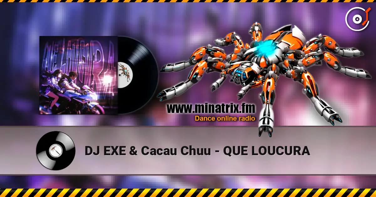 DJ EXE & Cacau Chuu - QUE LOUCURA online in hoher Qualität hören | Minatrix.FM