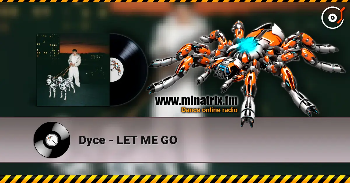 Dyce - LET ME GO online in hoher Qualität hören | Minatrix.FM