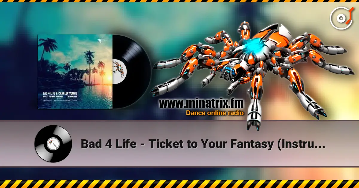 Bad 4 Life - Ticket to Your Fantasy (Instrumental) online in hoher Qualität hören | Minatrix.FM