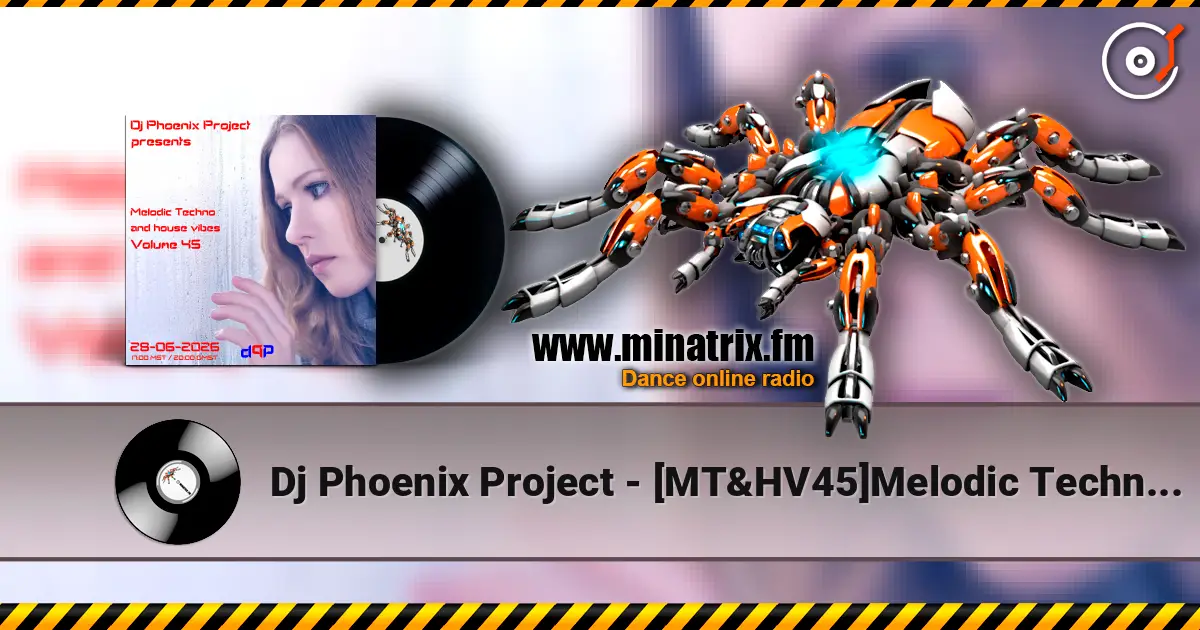Dj Phoenix Project - [MT&HV45]Melodic Techno&House Vibes vol.45 online in hoher Qualität hören | Minatrix.FM