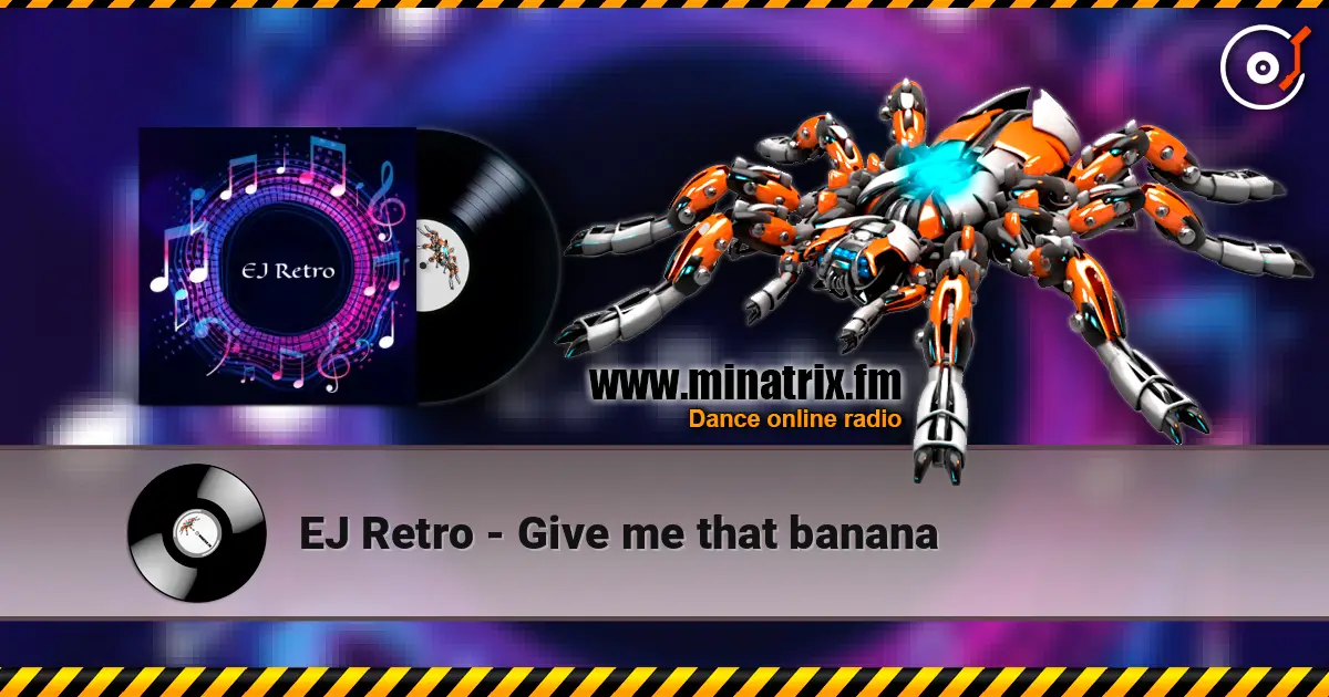 EJ Retro - Give me that banana online in hoher Qualität hören | Minatrix.FM