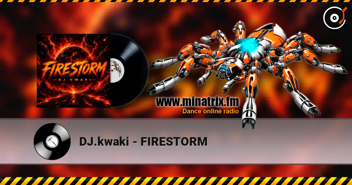 DJ.kwaki - FIRESTORM online in hoher Qualität hören | Minatrix.FM